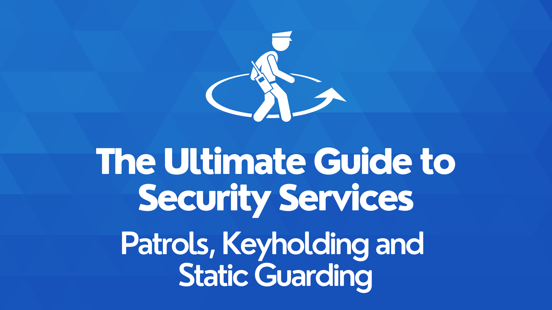 ultimate guide to security guard services